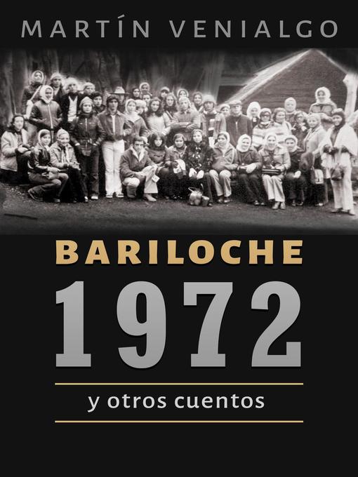 Title details for Bariloche, 1972 y otros cuentos by Martin Venialgo - Available